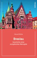 Breslau - Geschichte einer europ&auml;ischen Metropole