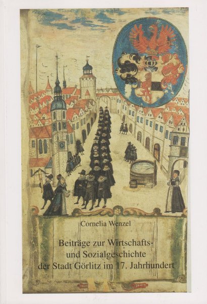 Beitr&auml;ge zur Wirtschafts- und Sozialgeschichte der Stadt G&ouml;rlitz im 17. Jahrhundert