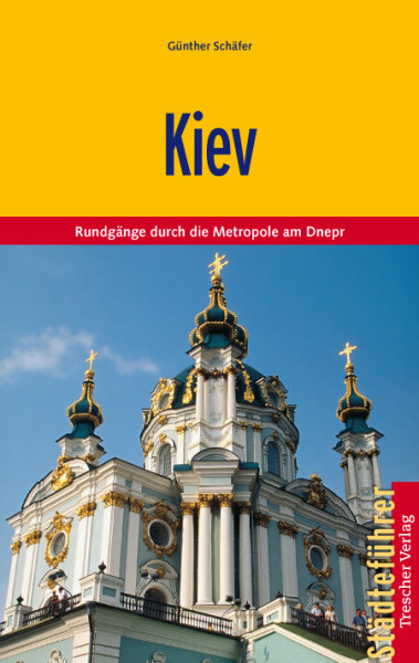 Reiseführer Kiev - Rundgänge durch die Metropole am Dnepr