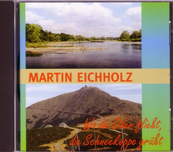 Martin Eichholz - Wo die Oder flie&szlig;t, die Schneekoppe gr&uuml;&szlig;t (CD)