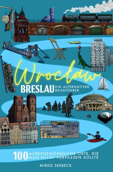 Breslau (Wroclaw) - Ein alternativer Reisef&uuml;hrer