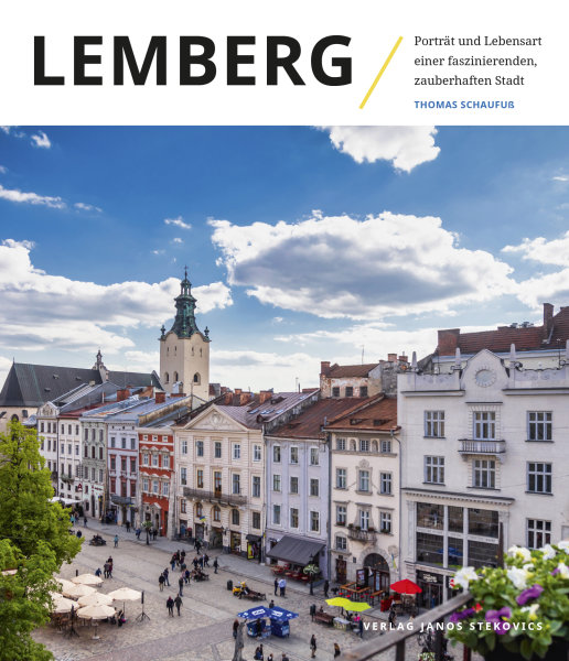 Lemberg - Portr&auml;t und Lebensart einer faszinierenden, zauberhaften Stadt