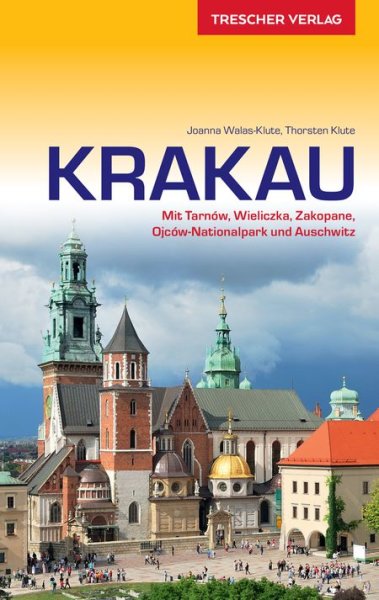 Reiseführer Krakau - Mit Tarnów, Wieliczka, Zakopane, Ojców-Nationalpark und Auschwitz