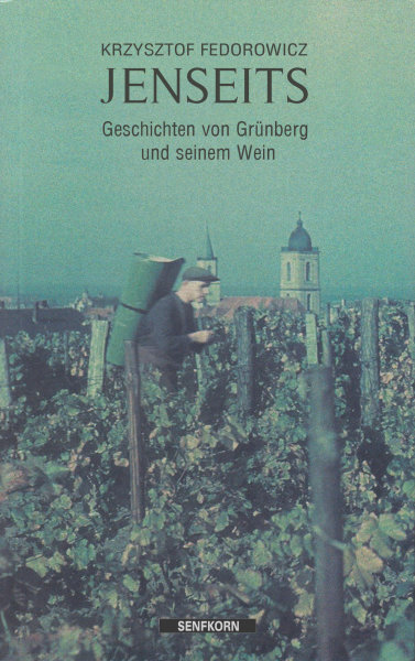 JENSEITS des Verg&auml;nglichen. Geschichten von Gr&uuml;nberg und seinem Wein