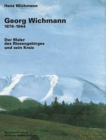 Georg Wichmann 1876 - 1944 / Der Maler des Riesengebirges und sein Kreis
