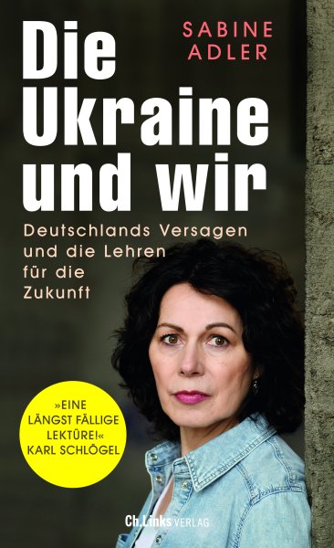 Die Ukraine und wir - Deutschlands Versagen und die Lehren f&uuml;r die Zukunft