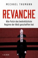 Revanche - Wie Putin das bedrohlichste Regime der Welt...